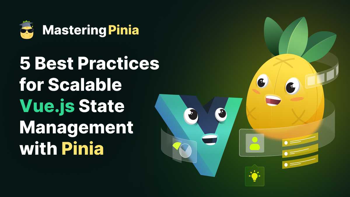 5 Best Practices for Scalable Vue.js State Management with Pinia